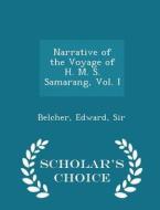 Narrative Of The Voyage Of H. M. S. Samarang, Vol. I - Scholar's Choice Edition di Edward Belcher, Belcher Edward Sir edito da Scholar's Choice