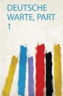 Deutsche Warte, Part 1 edito da HardPress Publishing