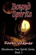 Bound Spirits, Book 1: Bloodmoon Cove Spirits Series di Karen Wiesner edito da LULU PR