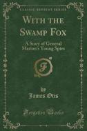With The Swamp Fox di James Otis edito da Forgotten Books
