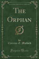 The Orphan (classic Reprint) di Clarence E Mulford edito da Forgotten Books