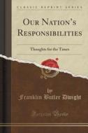 Our Nation's Responsibilities di Franklin Butler Dwight edito da Forgotten Books