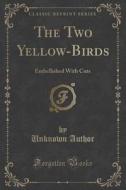 The Two Yellow-birds di Unknown Author edito da Forgotten Books
