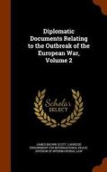Diplomatic Documents Relating To The Outbreak Of The European War, Volume 2 di James Brown Scott edito da Arkose Press