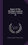 Report Of The Michigan Academy Of Science, Volume 16 edito da Palala Press