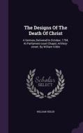 The Designs Of The Death Of Christ di William Vidler edito da Palala Press