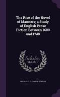 The Rise Of The Novel Of Manners; A Study Of English Prose Fiction Between 1600 And 1740 di Charlotte Elizabeth Morgan edito da Palala Press