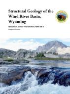 Structural Geology of the Wind River Basin, Wyoming di U. S. Department of the Interior edito da Lulu.com