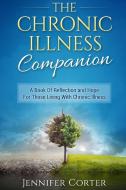 The Chronic Illness Companion di Jennifer Corter edito da Lulu.com