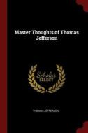 Master Thoughts Of Thomas Jefferson di THOMAS JEFFERSON edito da Lightning Source Uk Ltd