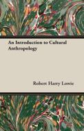 An Introduction to Cultural Anthropology di Robert Harry Lowie edito da Masterson Press