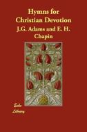 Hymns for Christian Devotion di J. G. Adams, E. H. Chapin edito da ECHO LIB