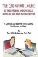 Cupid May Mate 1 Couple: But There Are More American Singles Looking For Their Dream Mates In Cyberspace di Cheryl Whitaker, Zack Zack edito da Publishamerica