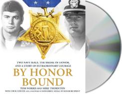 By Honor Bound: Two Navy Seals, the Medal of Honor, and a Story of Extraordinary Courage di Tom Norris, Mike Thornton, Dick Couch edito da MacMillan Audio