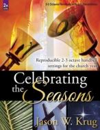 Celebrating the Seasons: Reproducible 2-3 Octave Handbell Settings for the Church Year edito da LORENZ PUB CO