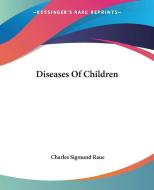 Diseases Of Children di Charles Sigmund Raue edito da Kessinger Publishing Co
