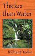 Thicker Than Water di Richard Todar edito da Outskirts Press