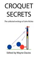 CROQUET SECRETS di John Riches, Wayne Davies edito da Xlibris