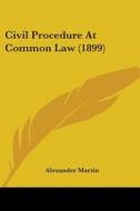 Civil Procedure at Common Law (1899) di Alexander Martin edito da Kessinger Publishing