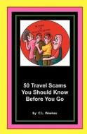 50 Travel Scams You Should Know Before You Go di C. L. Weekes edito da Createspace