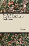 The Occult Sciences - Graphology or the Study of Handwriting. di Various edito da Ballou Press