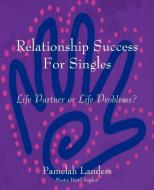 Relationship Success For Singles di Pamelah Landers edito da iUniverse