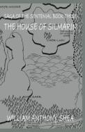 The House of Silmarin: Saga of the Sentenial Book Three di William Anthony Shea edito da Createspace