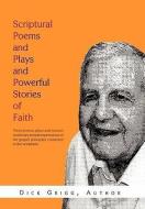Scriptural Poems and Plays and Powerful Stories of Faith di Dick Grigg edito da Xlibris