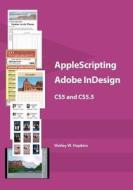 Applescripting Adobe Indesign Cs5 and Cs5.5 di Shirley W. Hopkins edito da Createspace