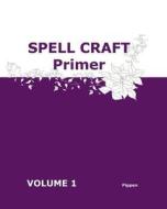 Spell Craft Primer di Pippen edito da Createspace