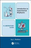 Introduction to Experimental Biophysics - A Laboratory Guide di Jay L. Nadeau edito da PAPERBACKSHOP UK IMPORT