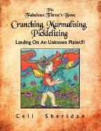 The Fabulous Three's Bone Crunching, Marmalising, Picklelizing Landing on an Unknown Planet!!! di Celi Sheridan edito da AuthorHouse UK