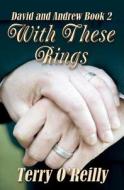 David and Andrew Book 2: With These Rings di Terry O'Reilly edito da Createspace