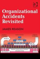 Organizational Accidents Revisited di James Reason edito da Taylor & Francis Ltd