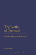 The Poetics of Phantasia di Anne Sheppard edito da BLOOMSBURY ACADEMIC
