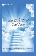 My Little Bit Of Soul Now di Soul Searchin Crads edito da Outskirts Press