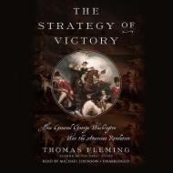 The Strategy of Victory: How General George Washington Won the American Revolution di Thomas Fleming edito da Da Capo Press