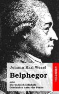 Belphegor: Oder Die Wahrscheinlichste Geschichte Unter Der Sonne di Johann Karl Wezel edito da Createspace