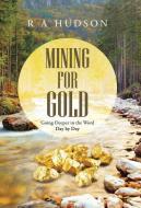 Mining for Gold di R A Hudson edito da Westbow Press
