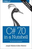 C# 7.0 in a Nutshell di Joseph Albahari, Ben Albahari edito da O'Reilly UK Ltd.