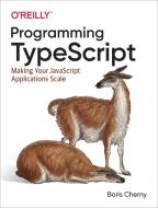 Programming TypeScript di Boris Cherny edito da O'Reilly UK Ltd.