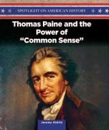 Thomas Paine and the Power of Common Sense di Jeremy Aldritt edito da PowerKids Press