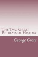 The Two Great Retreats of History di George Grote, De Philippe-Paul De Philippe-Paul Segur edito da Createspace