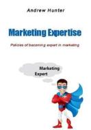 Marketing Expertise: Policies of Becoming Expert in Marketing di Andrew Hunter edito da Createspace