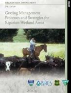 Riparian Area Management: Grazing Management Processes and Strategies for Riparian-Wetland Areas di U. S. Department of the Interior edito da Createspace