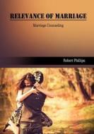 Relevance of Marriage: Marriage Counseling di Robert Phillips edito da Createspace