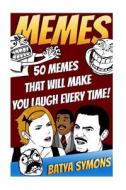 Memes: 50 Memes That Will Make You Laugh Every Time!: (Memes, Cartoons, Jokes, Funny Pictures, Laugh Out Loud, Lol, Rofl, Fun di Batya Symons edito da Createspace