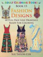 Fashion Designs: 60 Full Page Line Drawings Ready for Coloring di Sue Taylor-Cox, Wmc Publishing edito da Createspace
