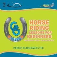 GG Talks - Horse Riding Lessons for Beginners di Debbie Burgermeister edito da Xlibris