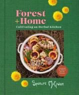 Forest + Home: Cultivating an Herbal Kitchen di Spencre McGowan edito da ANDREWS & MCMEEL
